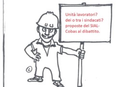 Unità dei lavoratori? Unità dei/tra i sindacati? Proposte del SIAL-Cobas al dibattito