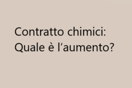 Contratto chimici: Quale è l’aumento? 50, 32, 18. Me li gioco al lotto?