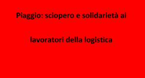Piaggio: sciopero e solidarietà ai lavoratori della logistica.