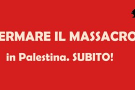 Fermare il massacro a Gaza, subito!