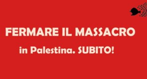 Fermare il massacro a Gaza, subito!