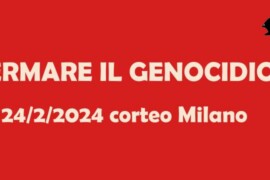 FERMARE IL GENOCIDIO – 24 febbraio ’24 corteo a Milano