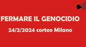 FERMARE IL GENOCIDIO – 24 febbraio ’24 corteo a Milano