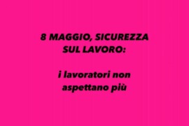 8 Maggio, Sicurezza sul lavoro: i lavoratori non aspettano più