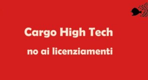 Cargo High Tech: evitati i 23 licenziamenti si va verso la cassa integrazione