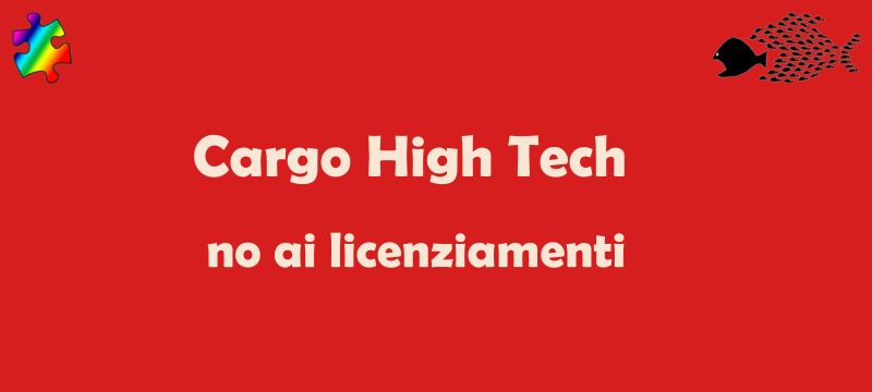 Cargo High Tech: evitati i 23 licenziamenti si va verso la cassa integrazione