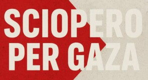 Sciopero per Gaza: care amiche e cari amici della Cgil, un messaggio per voi