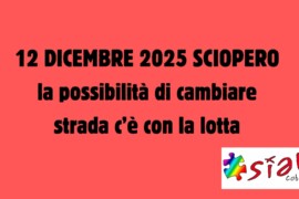 12 dicembre 2025 sciopero: la possibilità di cambiare strada c’è con la lotta