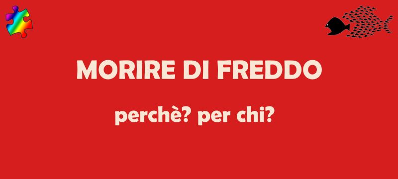 Morire di freddo: perché? Per chi?