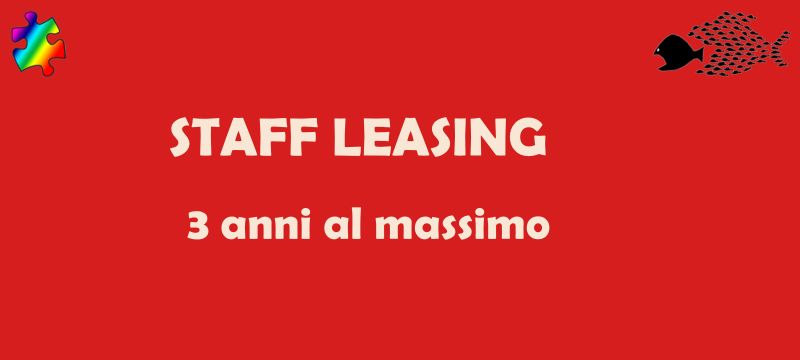 Staff leasing: i limiti e poi assunzione?!